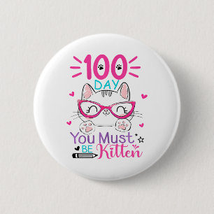 100 Days Of School You Must Be Kitten Cat 100 Days 6 Cm Round Badge