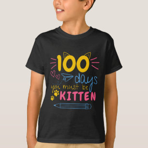 100 Days Of School You Must Be Kitten Cat Teacher T-Shirt