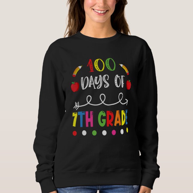 100 Days of Seventh Grade Teacher 100th Day of Sch Sweatshirt (Front)