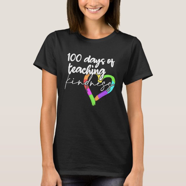 100 Days of Teaching Kindness For Teachers In Scho T-Shirt (Front)
