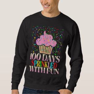 100 Days Sprinkled With Fun Cupcake 100th Day Of S Sweatshirt