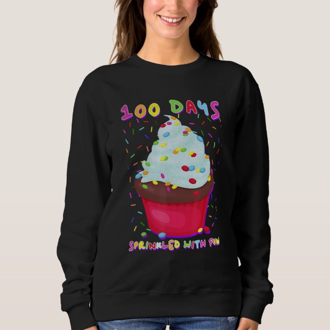 100 Days Sprinkled With Fun Cupcake 100th Day Of S Sweatshirt (Front)