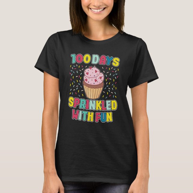 100 Days Sprinkled With Fun Cupcake 100th Day Scho T-Shirt (Front)