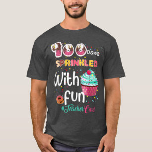 100 Days Sprinkled With Fun Teacher Crew Day Of Sc T-Shirt