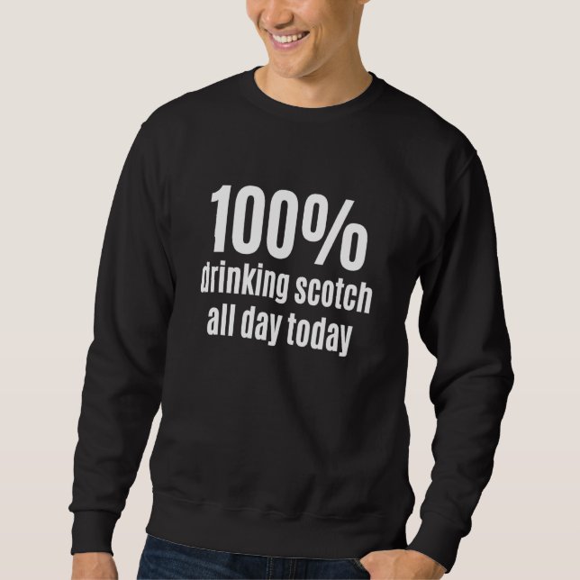 100 Drinking Scotch All-Day Funny Alcohol Beverage Sweatshirt (Front)