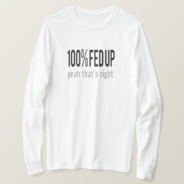 100% Fed Up T-Shirt (Design Front)