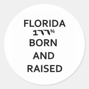 100% Florida Born and Raised Classic Round Sticker