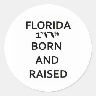 100% Florida Born and Raised Classic Round Sticker