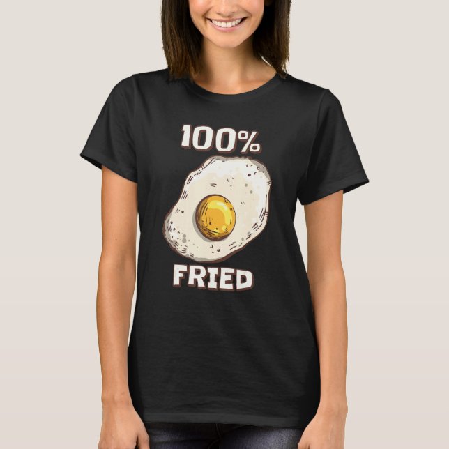 100 Fried Sunny Side Up Fried Egg T-Shirt (Front)