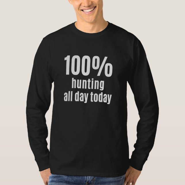 100 Hunting All-Day Funny Hunters and Trappers T-Shirt (Front)