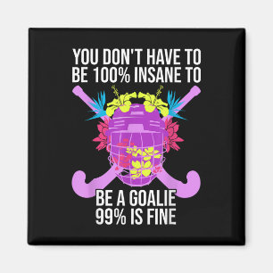 100% Insane - Crazy Field Hockey Goalie  Magnet