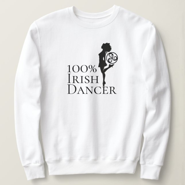 100% Irish Dancer Hard Shoe Black and White Dance Sweatshirt (Design Front)