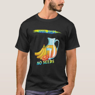 100 Juice No Seeds  Humour Fun T-Shirt