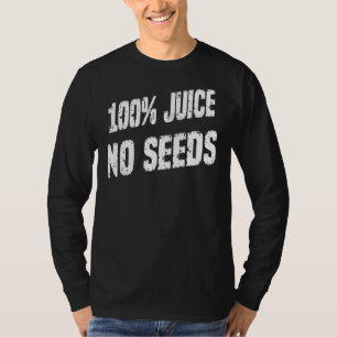 100 Juice No Seeds Humour Graphic T-Shirt