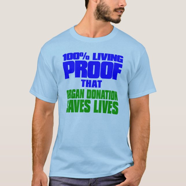 100% Living Proof that Organ Donation Saves Lives T-Shirt (Front)