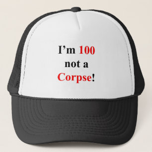 100 Not a Corpse! Trucker Hat