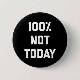 100% Not Today Funny Quote 6 Cm Round Badge