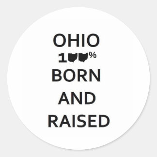 100% Ohio Born and Raised Classic Round Sticker