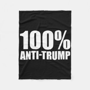 100 Percent Anti-trump - Funny Saying Fleece Blanket