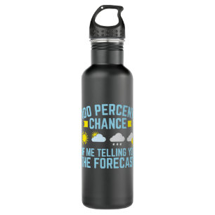 100 Percent Chance of Me Telling You the Forecast 710 Ml Water Bottle