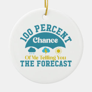 100 Percent Chance Of Me Telling You The Forecast Ceramic Tree Decoration