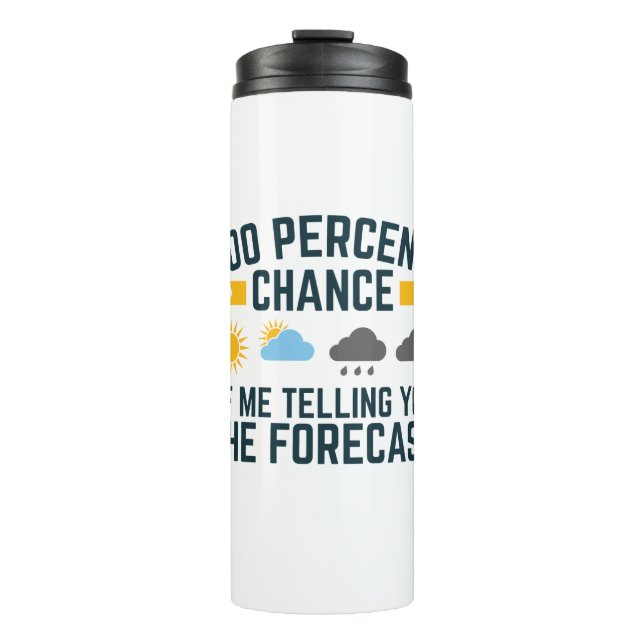 100 Percent Chance of Me Telling You the Forecast Thermal Tumbler (Front)