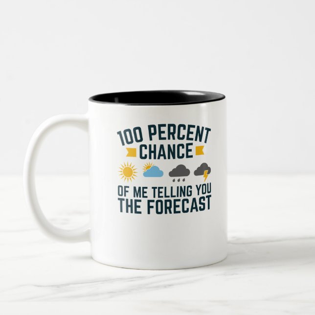 100 Percent Chance of Me Telling You the Forecast Two-Tone Coffee Mug (Left)