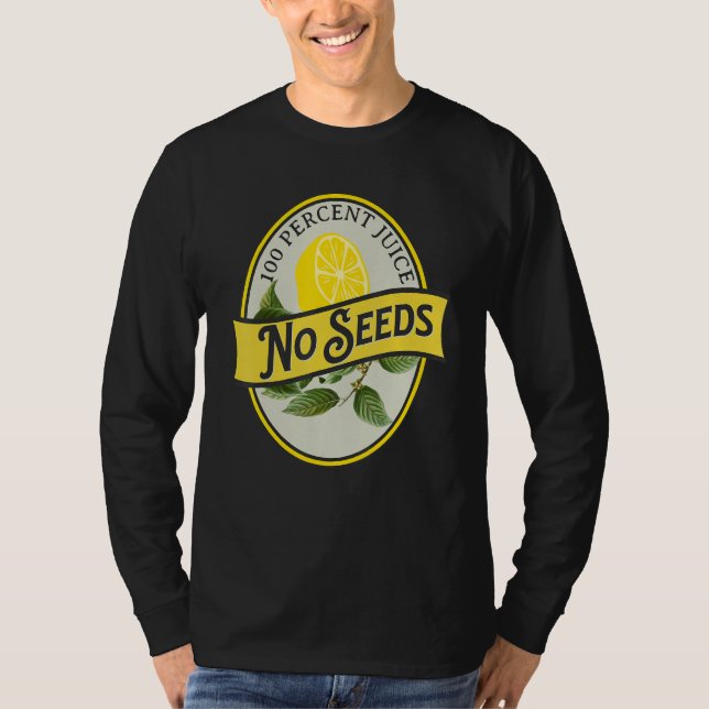100 Percent Juice No Seeds Lemon Vasectomy Joke Hu T-Shirt (Front)