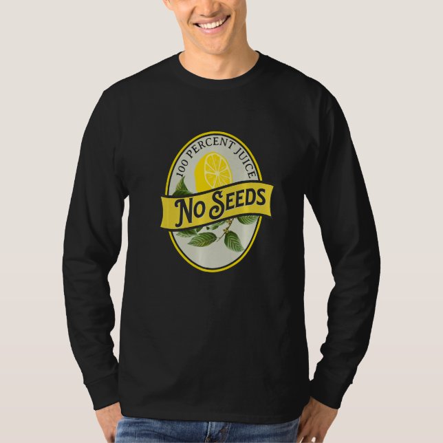 100 Percent Juice No Seeds Lemon Vasectomy Joke Hu T-Shirt (Front)