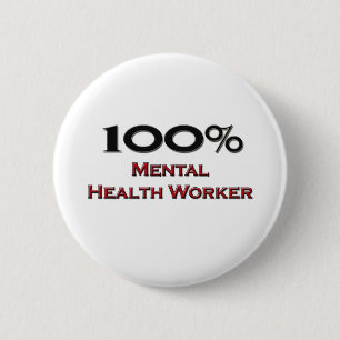 100 Percent Mental Health Worker 6 Cm Round Badge