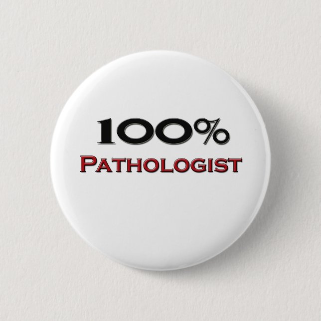 100 Percent Pathologist 6 Cm Round Badge (Front)