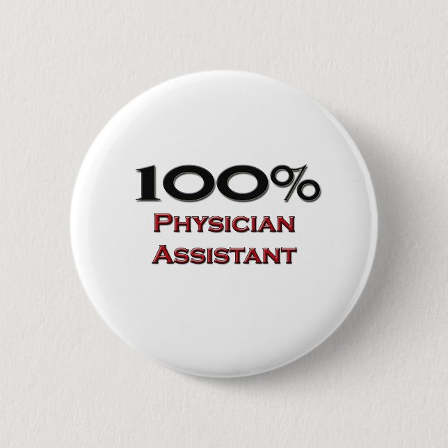 100 Percent Physician Assistant 6 Cm Round Badge (Front)
