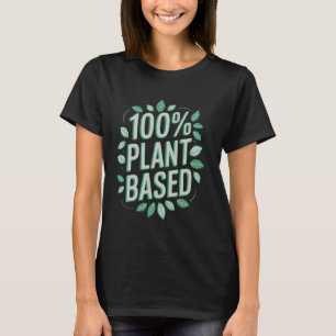 100 Percent Plant Based Vegan Eco Friendly Vegetab T-Shirt