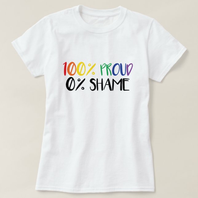 100 Percent Proud Zero Percent Shame T-Shirt (Design Front)