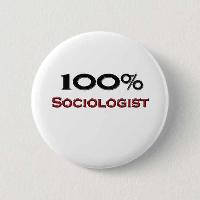 100 Percent Sociologist 6 Cm Round Badge (Front)