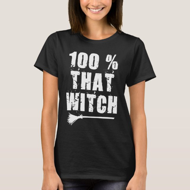 100 Percent That Witch Halloween T-Shirt (Front)