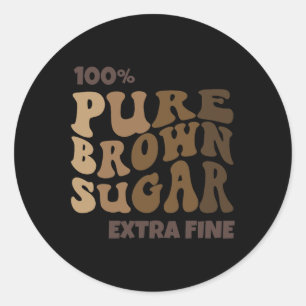 100% Pure Brown Sugar Melanin Proud Black History  Classic Round Sticker
