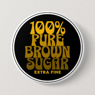 100% Pure Brown Sugar Melanin Unisex 7.5 Cm Round Badge