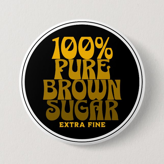 100% Pure Brown Sugar Melanin Unisex 7.5 Cm Round Badge (Front)