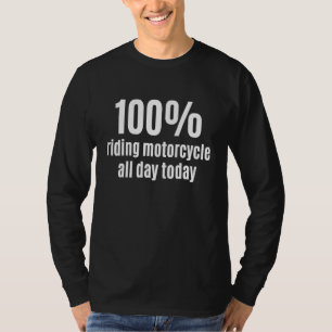 100 Riding Motorcycle All-Day Funny Bikers and Rac T-Shirt