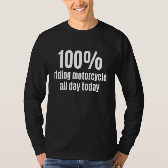 100 Riding Motorcycle All-Day Funny Bikers and Rac T-Shirt (Front)