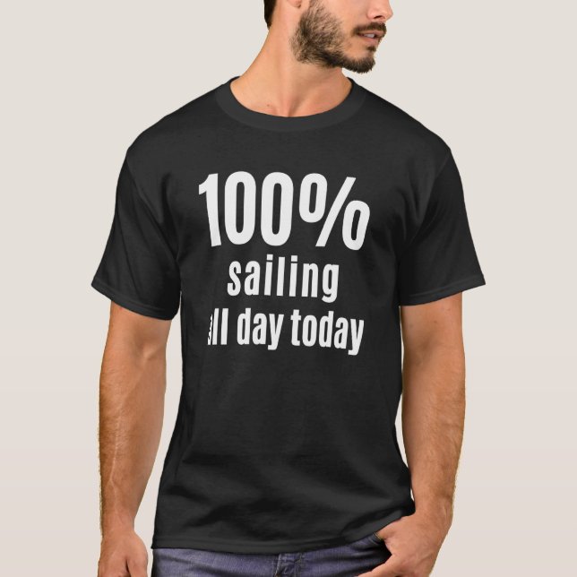 100 Sailing All Day Fishermen and Boaters T-Shirt (Front)