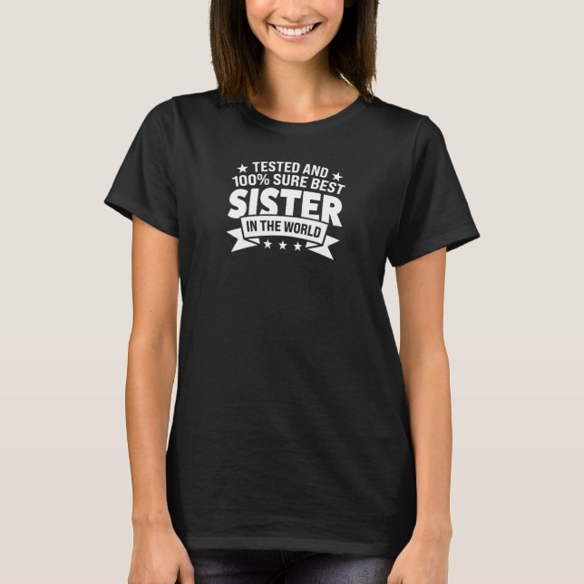 100 sure best Sister in the world Sister T-Shirt (Front)