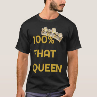 100 That Queen Cute Trendy Ladies T-Shirt