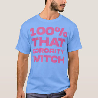100 That Sorority Witch Funny Apparel 4  T-Shirt