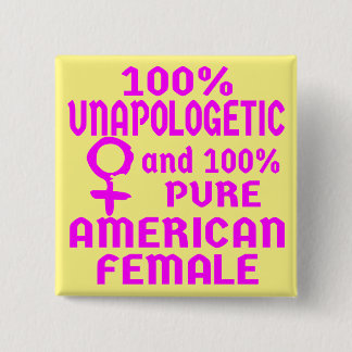 100% Unapologetic Pure American Female # 15 Cm Square Badge