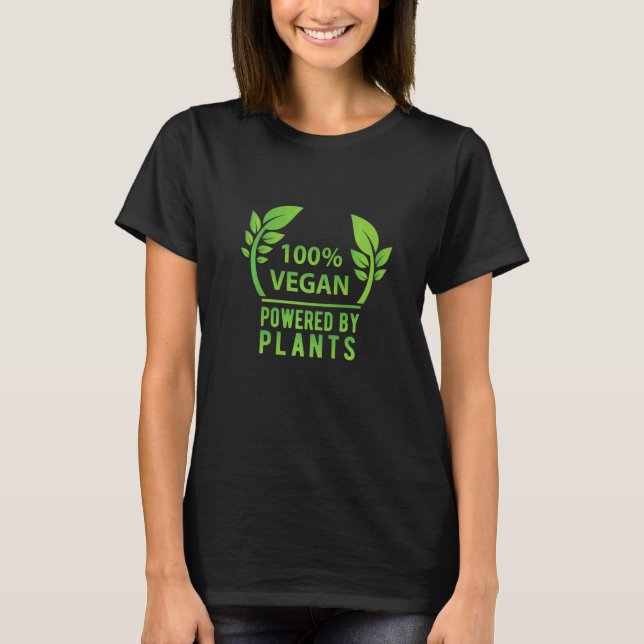 100 Vegan Powered By Plants Vegan Vegetarianism Ve T-Shirt (Front)