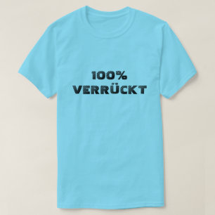 100% verrückt  100% crazy T-Shirt