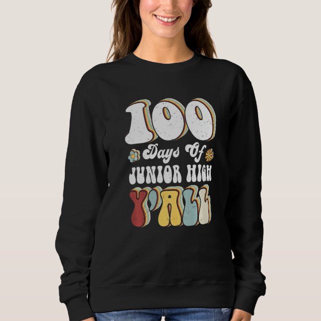 100th Day Of Junior High Y'all Teacher 100 Days Pr Sweatshirt (Front)