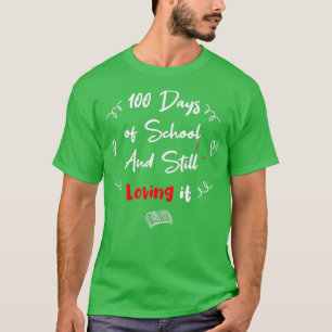 100th Day Of School And Still Loving It Funny And T-Shirt